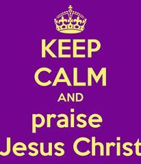 keep-calm-and-praise-jesus-christ